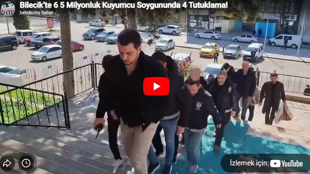 Bilecik’te 6.5 Milyonluk Kuyumcu Soygununda 4 Tutuklama!