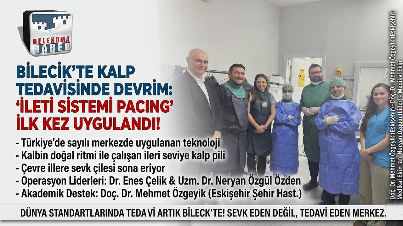 Bilecik’te Kalp Tedavisinde Devrim: İleri Teknoloji “İleti Sistemi Pacing” İlk Kez Uygulandı!