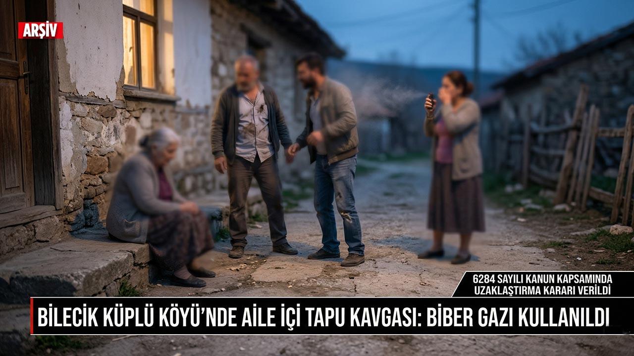 Bilecik’te Tapu Kavgasında Biber Gazı Konuştu: Aile Birbirine Girdi!