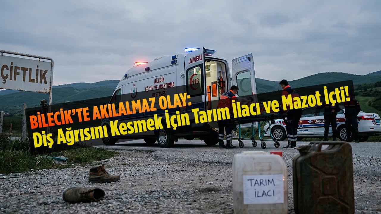 Bilecik’te Akılalmaz Olay: Diş Ağrısını Kesmek İçin Tarım İlacı ve Mazot İçti!