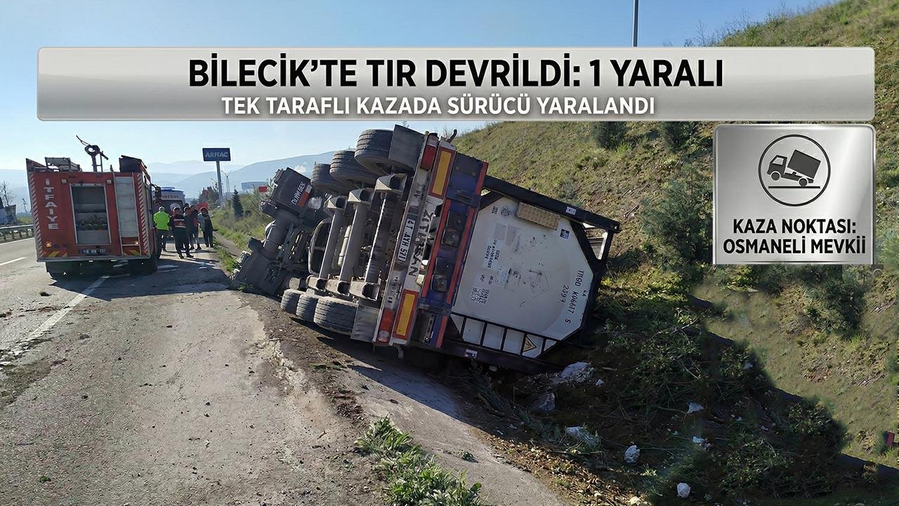Bilecik D-650 Karayolunda Tır Devrildi: 1 Yaralı