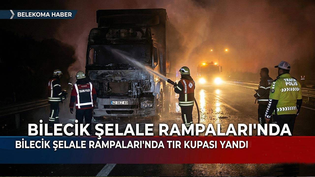 Bilecik Şelale Rampaları’nda TIR Yangını: Kupa Kısmı Alevlere Teslim Oldu