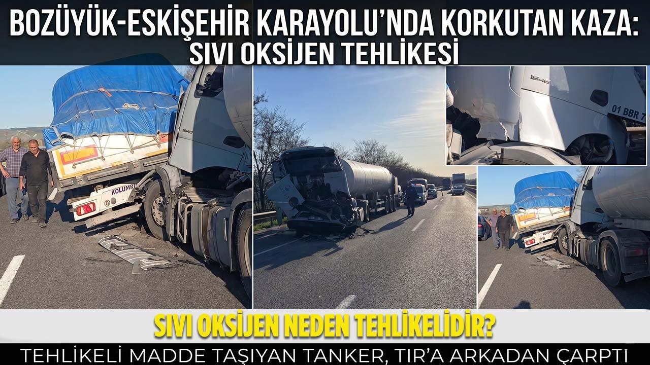 Bozüyük-Eskişehir Karayolunda Korkutan Kaza: Sıvı Oksijen Yüklü Tanker Dorseye Çarptı