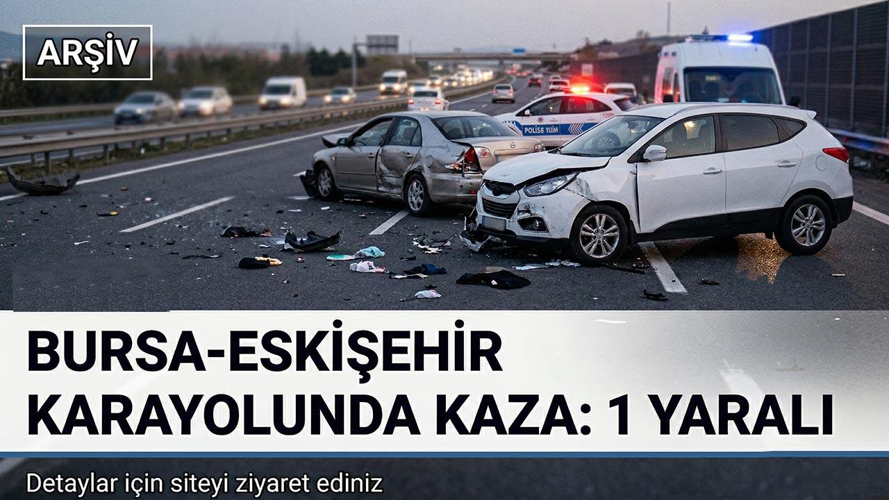 Bursa-Eskişehir Karayolunda Kaza: 1 Yaralı