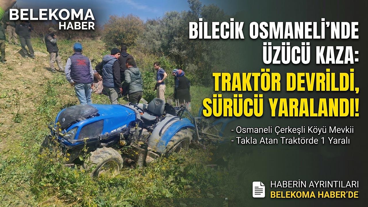 Osmaneli Çerkeşli Köyü’nde Traktör Kazası: 1 Kişi Yaralandı