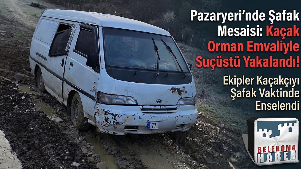 Pazaryeri’nde Şafak Mesaisi: Kaçak Orman Emvaliyle Suçüstü Yakalandı!
