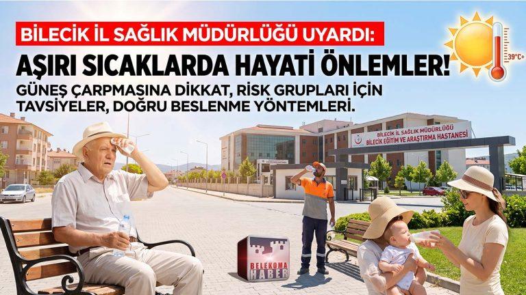 Bilecik İl Sağlık Müdürlüğü Uyardı: Aşırı Sıcaklarda Alınması Gereken Hayati Önlemler