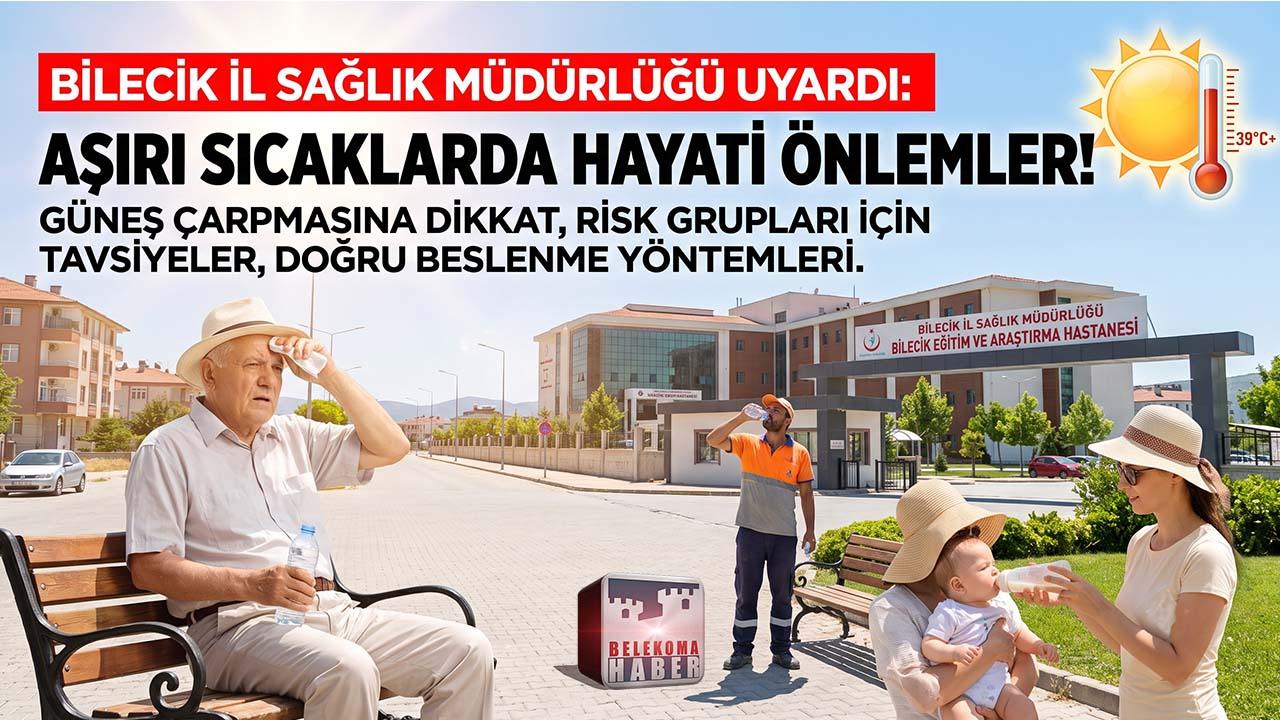 Bilecik İl Sağlık Müdürlüğü Uyardı: Aşırı Sıcaklarda Alınması Gereken Hayati Önlemler