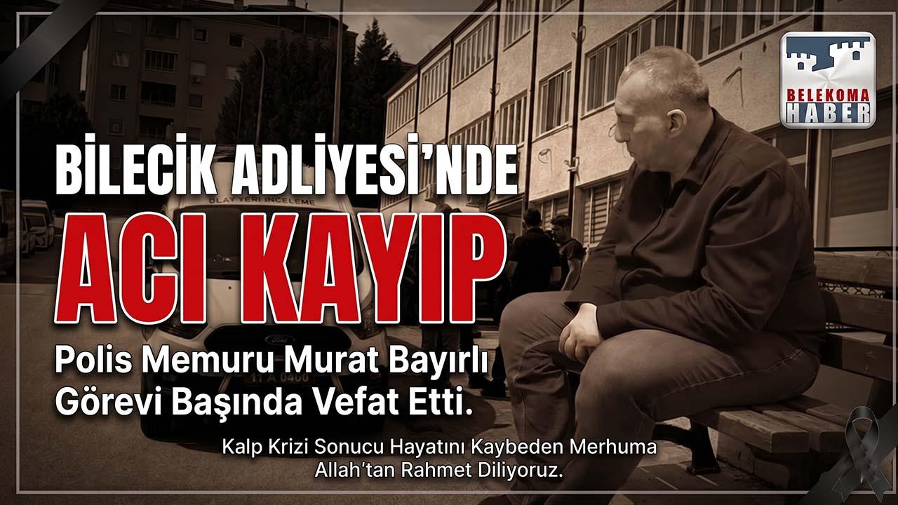 Bilecik Adliyesi’nde Acı Kayıp: Polis Memuru Murat Bayırlı Görev Yerinde Ölü Bulundu