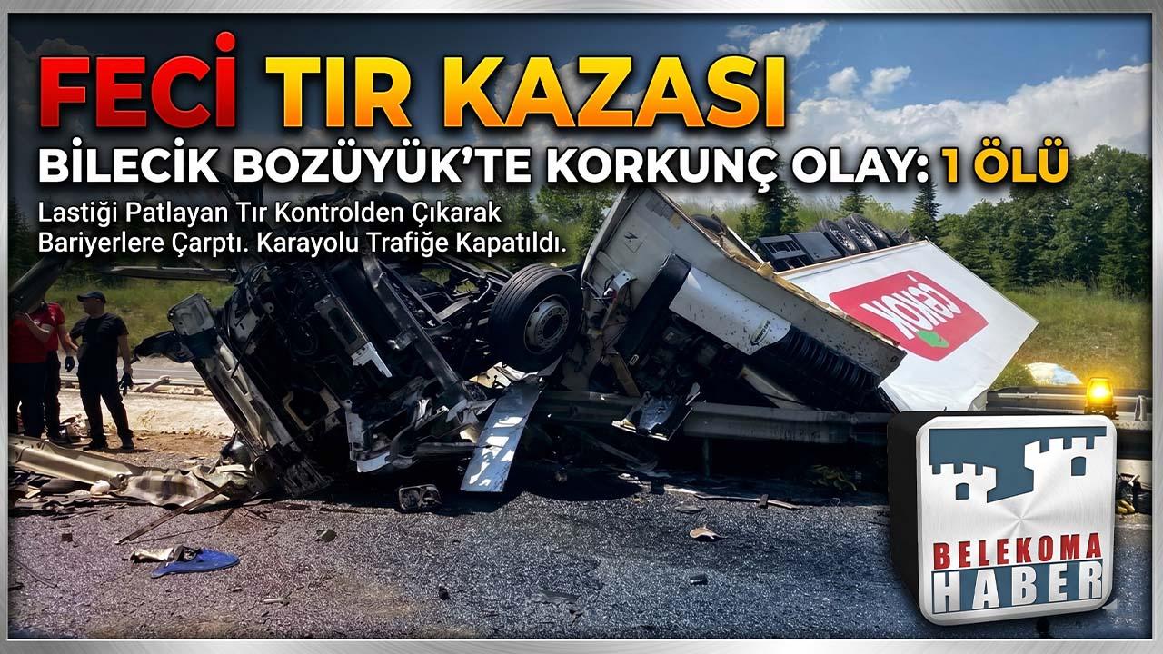 Bilecik Bozüyük’te Feci Tır Kazası: 1 Kişi Hayatını Kaybetti