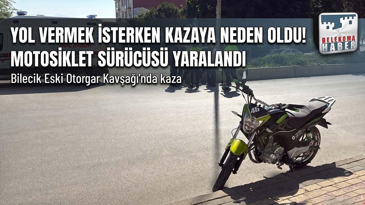 Bilecik’te Hatalı Manevra Kazası: Yol Vermek İsterken Motosiklete Çarptı