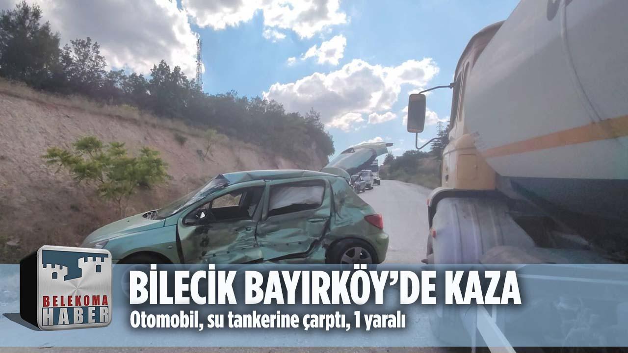 Bilecik Bayırköy’de Trafik Kazası: Otomobil Su Tankerine Çarptı