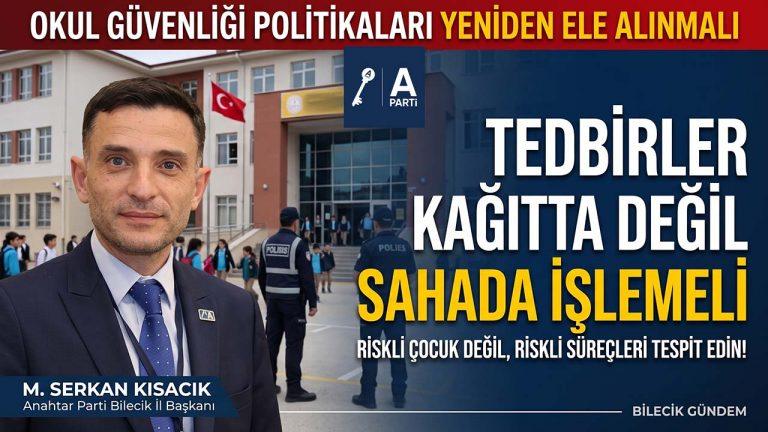 Anahtar Parti Bilecik İl Başkanı Kısacık’tan Okul Güvenliği Çıkışı: “Tedbirler Kâğıtta Değil, Sahada İşlemeli”