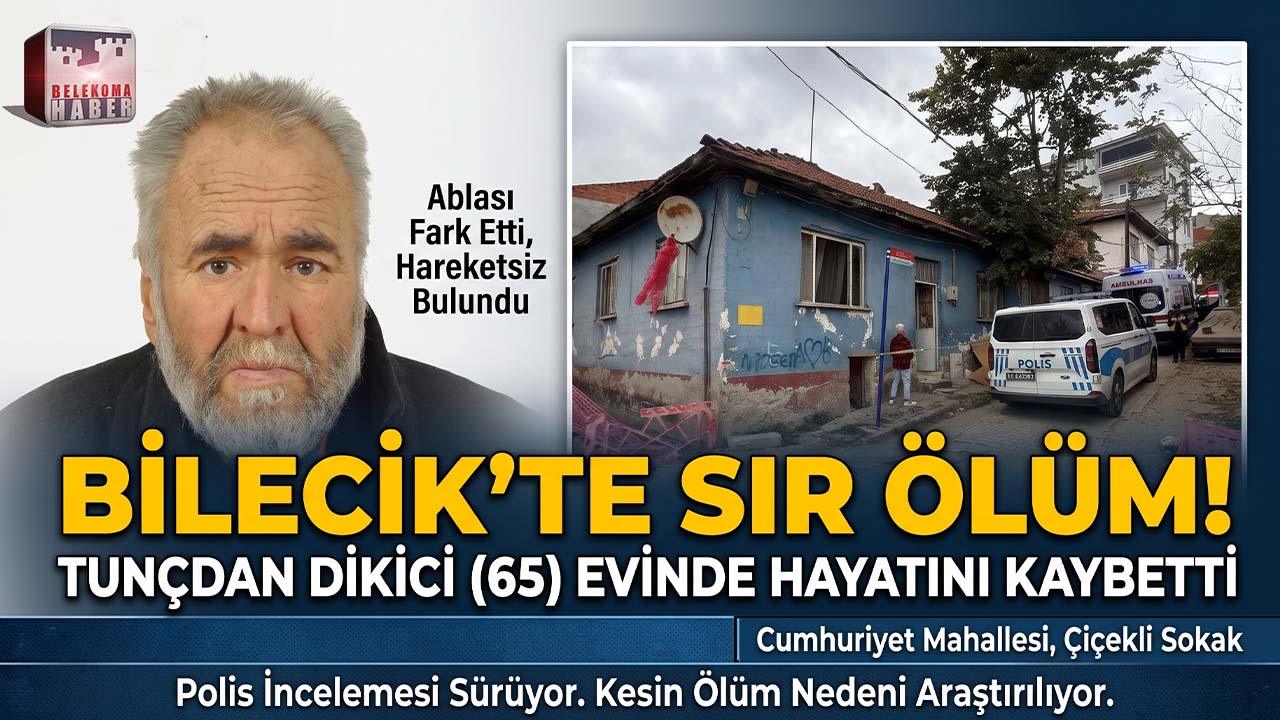 Bilecik’te 65 Yaşındaki Tunçdan Dikici Evinde Ölü Bulundu