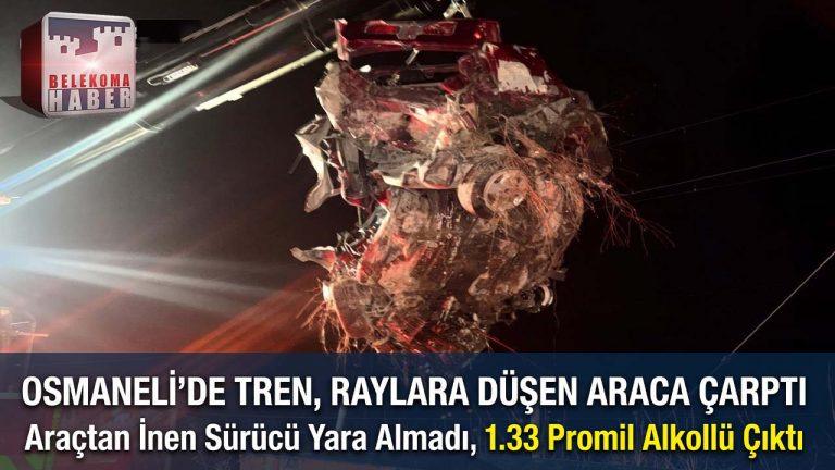 Bilecik Osmaneli’de Tren Raylarına Düşen Otomobile Tren Çarptı