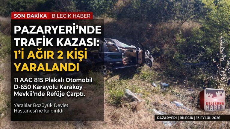 Bilecik Pazaryeri’nde Trafik Kazası: 1’i Ağır 2 Kişi Yaralandı