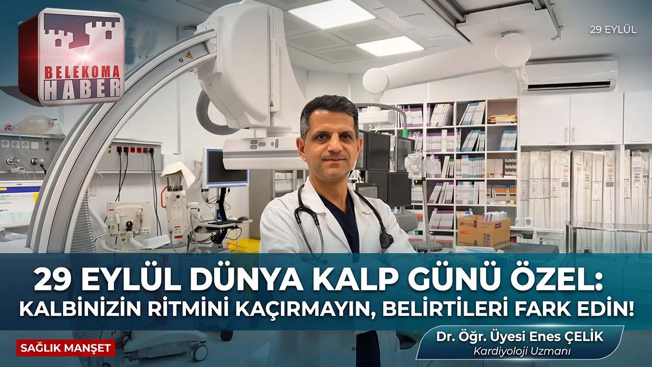 29 Eylül Dünya Kalp Günü: Dr. Enes Çelik’ten Hayati “Kalp Ritmi” Uyarısı