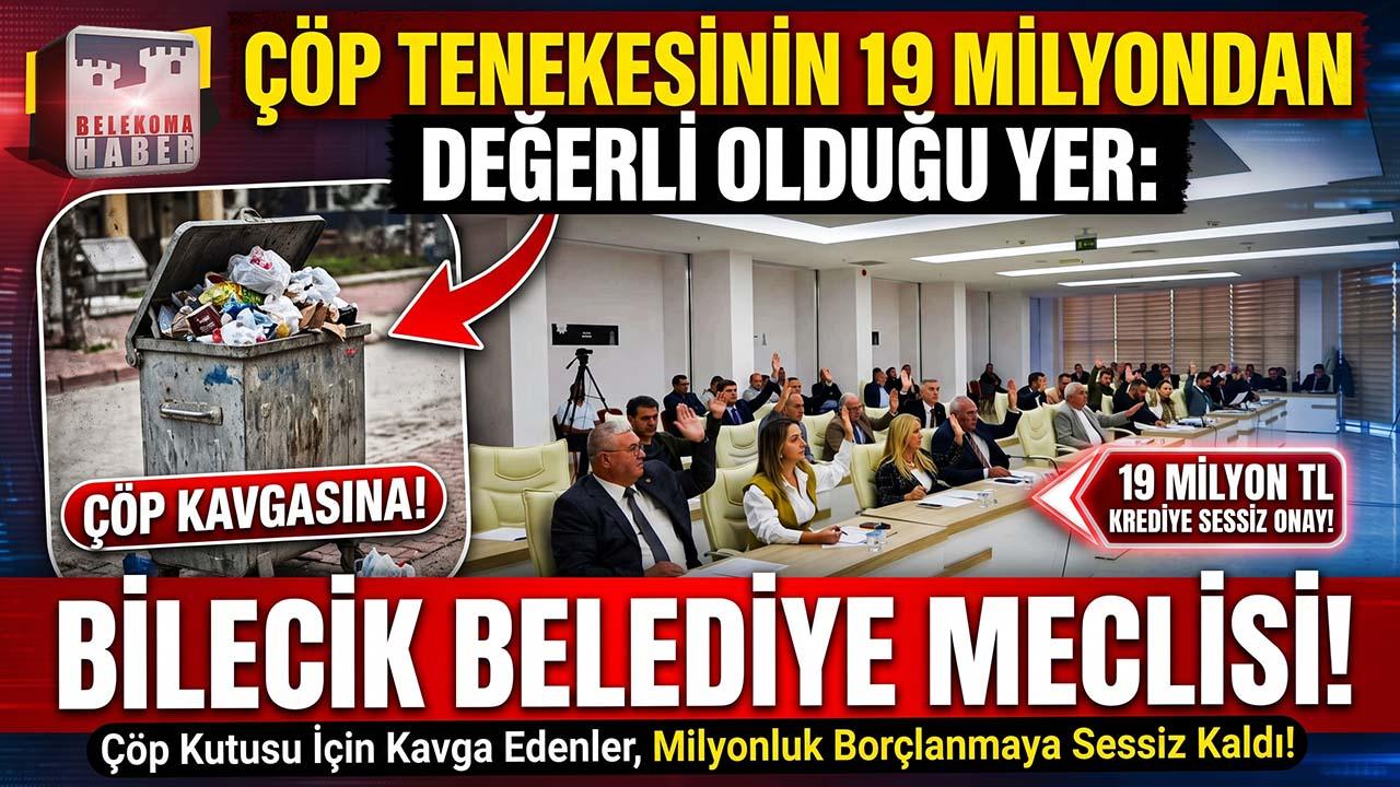 Çöp Tenekesinin 19 Milyon Liradan Değerli Olduğu Yer: Bilecik Meclisi