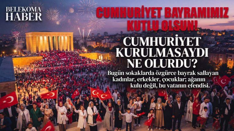 Cumhuriyet Kurulmasaydı Bugün Nerede Olurduk? | Belekoma Haber